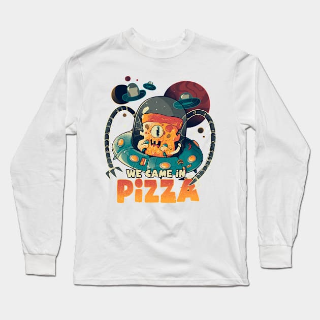 We Came in Pizza - Funny Food Alien Gift Long Sleeve T-Shirt by eduely